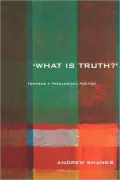 Book cover of 'What Is Truth?': Towards a Theological Poetics