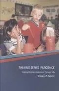 Talking Sense in Science: Helping Children Understand through Talk