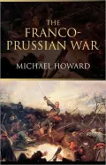 Franco-Prussian War: The German Invasion of France 1870-1871, Revised Edition