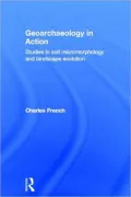 Geoarchaeology in Action: Studies in Soil Micromorphology and Landscape Evolution