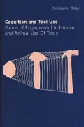 Cognition and Tool Use: Forms of Engagement in Human and Animal Use of Tools