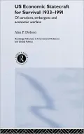 United States Economic Statecraft for Survival 1933-1991: Of Sanctions, Embargoes and Economic Warfare