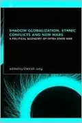 Shadow Globalization, Ethnic Conflicts and New Wars