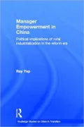 Manager Empowerment in China: Political Implications of Rural Industrialisation in the Reform Era, Vol. 14