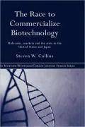 The Race to Commercialize Biotechnology: Molecules, Market and the State in Japan and the US
