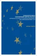 Euroscepticism in Contemporary British Politics: Opposition to Europe in the Conservative and Labour Parties Since 1945