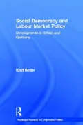 Social Democracy and Labour Market Policy: Developments in Britain and Germany, Vol. 4