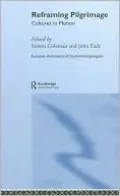 Reframing Pilgrimage: Cultures in Motion (European Association of Social Anthropologists Series)