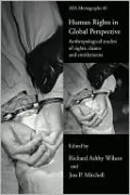 Human Rights in Global Perspective: Anthropological Studies of Rights, Claims and Entitlements