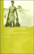 A Colonial Economy in Crisis: Burma's Rice Delta and the World Depression of the 1930s