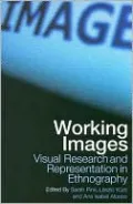Working Images: Visual Research and Representation in Ethnography