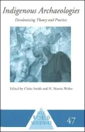Indigenous Archaeologies: Decolonizing Theory and Practice