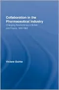 Collaboration in the Pharmaceutical Industry: Changing Relationships in Britain and France, 1935-1965