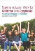 Making Inclusion Work for Children with Dyspraxia: Practical Strategies for Teachers