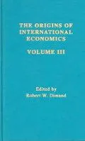 Neoclassical Theory of International Trade: The Origins of International Economics, Vol. 3