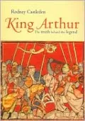 King Arthur: The Truth Behind the Legend
