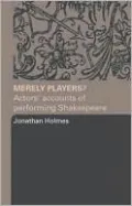 Merely Players?: Actors' Accounts of Performing Shakespeare