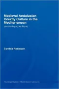 Medieval Andalusian Courtly Culture in the Mediterranean