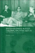 British Business in Post-Colonial Malaysia, 1957-70: 'Neo-Colonialism' or 'Disengagement'?