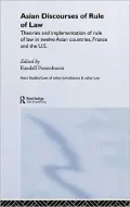 Asian Discourses of Rule of Law: Theories and Implementation of Rule of Law in Twelve Asian Countries, France, and the U.S