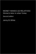 Money Makes Us Relatives: Women's Labor in Urban Turkey