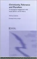 Christianity, Tolerance and Pluralism (Routledge Studies in Religion Series): A Theological Engagement with Isaiah Berlin's Social Theory