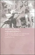 Women, Islam and Modernity: Single Women, Sexuality and Reproductive Health in Contemporary Indonesia