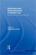Reformers and Revolutionaries in Modern Iran