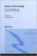 States of Knowledge: The Co-Production of Science and the Social Order