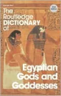 The Routledge Dictionary of Egyptian Gods and Goddesses