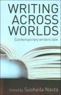 Writing Across Worlds: Contemporary Writers Talk
