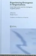 Experiencing Emergence in Organizations: Local Interaction and the Emergence of Global Pattern