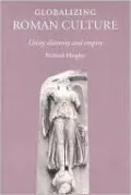 Globalizing Roman Culture: Unity, Diversity and Empire