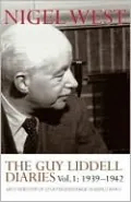 The Guy Liddell Diaries: 1939-1942, Mi5's Director of Counter-Espionage in World War II, Vol. 1