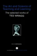 The Art and Science of Teaching and Learning The Collected Works of Ted Wragg