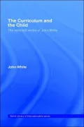 The Curriculum and the Child: The Selected Work of John White
