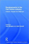 Developments in the Call Centre Industry: Analysis, Policy and Challenges