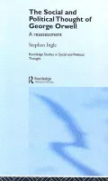 The Social and Political Thought of George Orwell : A Reassessment