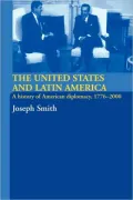 United States and Latin America: A History of American Diplomacy, 1776-2000
