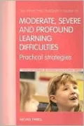 The Effective Teachers' Guide to Moderate, Severe and Profound Learning Difficulties: Practical Strategies