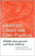 Childcare, Choice, and Class Practices: Middle-Class Parents and Their Children
