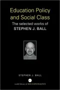 Education Policy and Social Class: The Selected Works of Stephen J. Ball