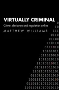 Virtually Criminal: Crime, Deviance, And Regulation Online