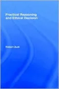 Practical Reasoning and Ethical Decision