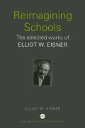 Re-Imagining Schools: The Selected Works of Elliot Eisner