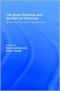 The Bush Doctrine and the War on Terrorism: Global Reactions, Global Consequences