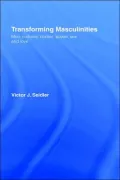 Transforming Masculinities; Men, Cultures, Bodies, Power, Sex and Love