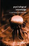 Psychological Knowledge A Social History And Philosophy