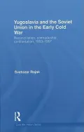 Yugoslavia and the Soviet Union in the Early Cold War: Reconciliation, Comradeship, Confront...
