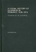 A Social History of Swimming in England, 1800-1918: Splashing in the Serpentine